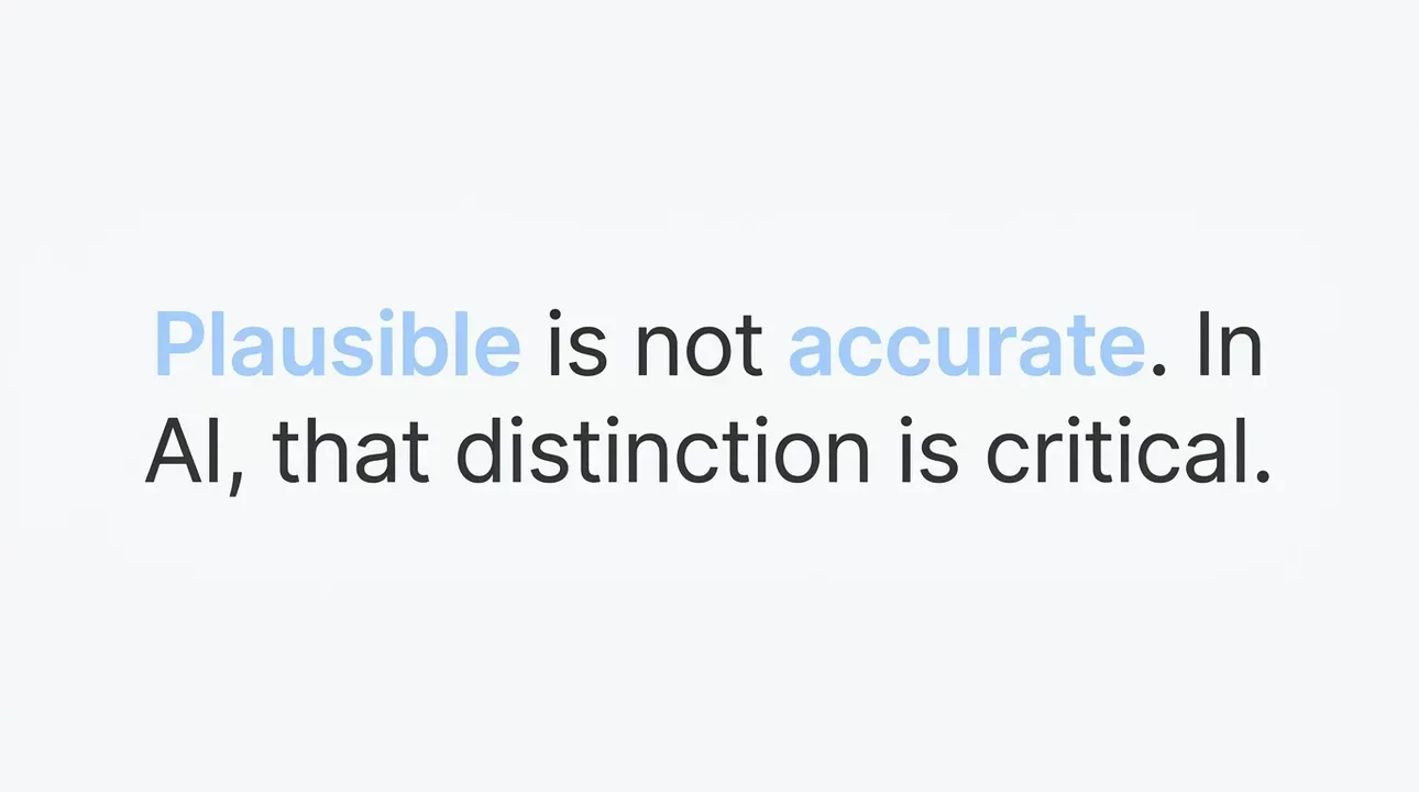 Plausible AI output is not accurate; trust is at stake.