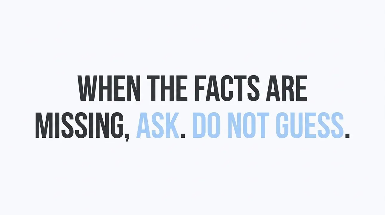 Missing facts? Ask. Don’t guess. Get clarity.